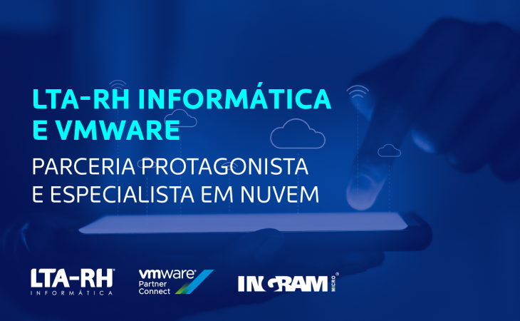 LTA-RH e VMware: parceria protagonista e especialista em nuvem